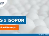 Polixpan: EPS X ISOPOR: Qual é a diferença?