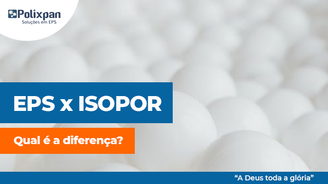 EPS e Isopor: Qual é a diferença entre eles?